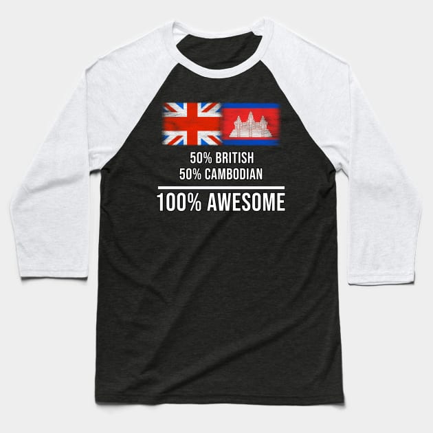 50% British 50% Cambodian 100% Awesome - Gift for Cambodian Heritage From Cambodia Baseball T-Shirt by Country Flags